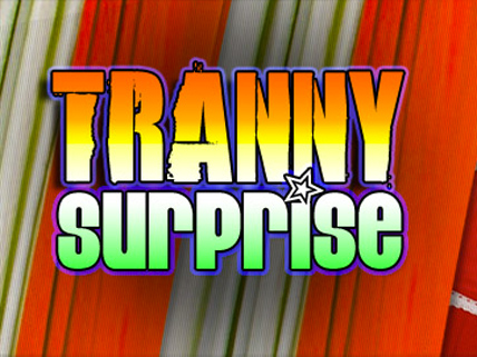 Tranny Surprise